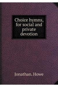 Choice Hymns, for Social and Private Devotion