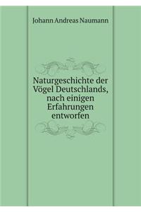 Naturgeschichte Der Vögel Deutschlands, Nach Einigen Erfahrungen Entworfen