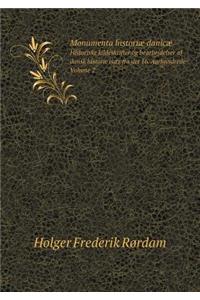 Monumenta Historiæ Danicæ Historiske Kildeskrifter Og Bearbejdelser AF Dansk Historie Især Fra Det 16. Aarhundrede. Volume 2