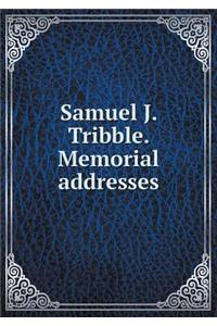 Samuel J. Tribble. Memorial Addresses