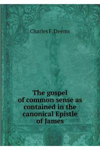 The Gospel of Common Sense as Contained in the Canonical Epistle of James