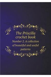 The Priscilla Crochet Book Number 2. a Collection of Beautiful and Useful Patterns