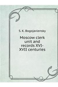 Moscow Clerk Unit and Records XVI-XVII Centuries