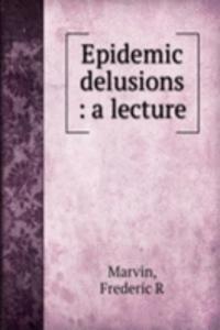 Epidemic delusions