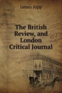 THE BRITISH REVIEW AND LONDON CRITICAL