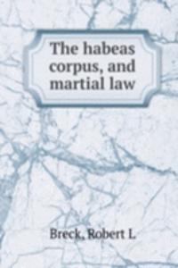 Habeas Corpus, And Martial Law