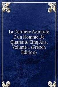 La Derniere Avanture D'un Homme De Quarante Cinq Ans, Volume 1 (French Edition)