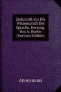 Zeitschrift Fur Die Wissenschaft Der Sprache, Herausg. Von A. Hoefer (German Edition)