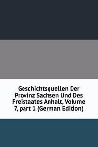 Geschichtsquellen Der Provinz Sachsen Und Des Freistaates Anhalt, Volume 7, part 1 (German Edition)