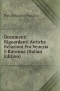 Documenti Riguardanti Antiche Relazioni Fra Venezia E Ravenna (Italian Edition)
