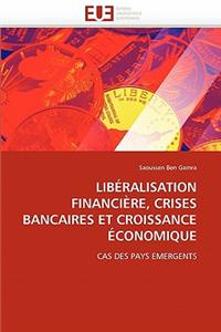 Lib�ralisation Financi�re, Crises Bancaires Et Croissance �conomique
