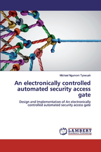electronically controlled automated security access gate