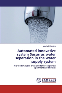 Automated innovative system Susurrus water separation in the water supply system