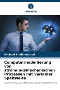 Computermodellierung von strömungsmechanischen Prozessen mit variabler Spaltweite