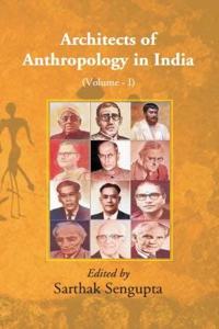 Architects Of Anthropology In India ( Vol I ) Vol I