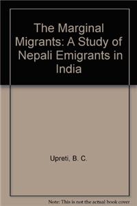 The Marginal Migrants: A Study of  Nepali Emigrants in India