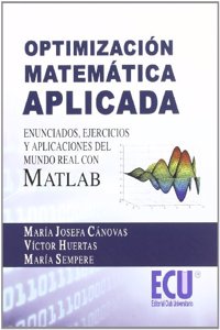 Optimizacion matematica aplicada. Enunciados, ejercicios y aplicaciones del mundo real con MATLAB