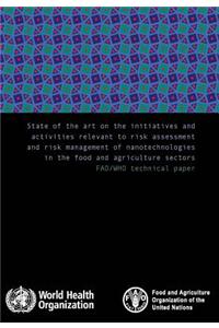 State of the art on the initiatives and activities relevant to risk assessment and risk management of nanotechnologies in the food and agricultural sector
