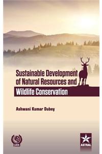 Sustainable Development of Natural Resources and Wildlife Conservation