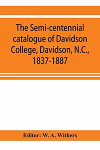 semi-centennial catalogue of Davidson College, Davidson, N.C., 1837-1887