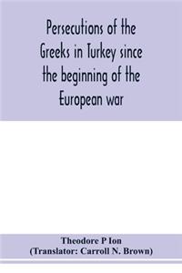 Persecutions of the Greeks in Turkey since the beginning of the European war