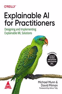 Explainable AI for Practitioners: Designing and Implementing Explainable ML Solutions (Grayscale Indian Edition)