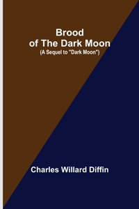 Brood of the Dark Moon; (A Sequel to 
