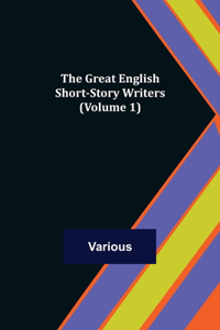 Great English Short-Story Writers (Volume 1)