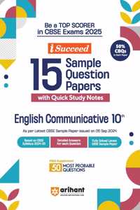Arihant i Succeed 15 Sample Question Papers for English Communicative Class 10th | As per latest CBSE Sample Paper issued on 5 Sept. 2024 | 50% CBQs in each paper | Detailed Answers with Step Marking | Fully Solved Latest CBSE Sample Paper For Exam