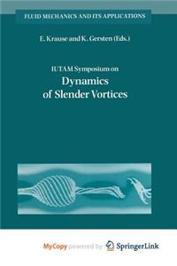Iutam Symposium on Dynamics of Slender Vortices