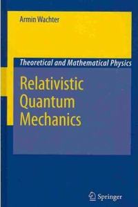 Relativistic Quantum Mechanics (Theoretical and Mathematical Physics) [Special Indian Edition - Reprint Year: 2020] [Paperback] Armin Wachter
