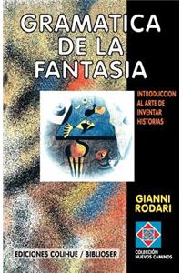 Gramatica De La Fantasia: Introduccion Al Arte De Inventar Historias