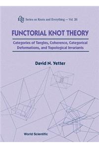 Functorial Knot Theory: Categories of Tangles, Coherence, Categorical Deformations and Topological Invariants