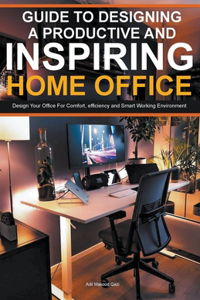 Guide To Designing A Productive And Inspiring Home Office