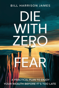 Die With Zero Fear
