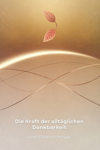 Die Kraft der alltäglichen Dankbarkeit
