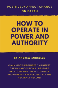 How to Operate in Power and Authority to Positively Affect Change on Earth
