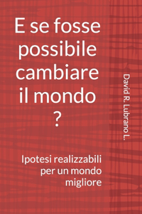 E se fosse possibile cambiare il mondo ?