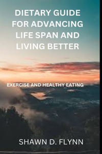 Dietary Guide for Advancing Life Span and Living Better