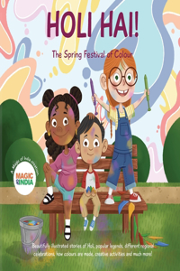 Holi Hai - The Spring Festival of Colour: 2 wonderfully illustrated stories, learn new Indian words, creative activities, know the making of color, festive food, songs, and how different reg