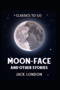 Moon-Face and Other Stories Annotated