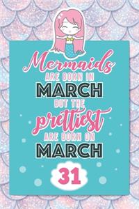 Mermaids Are Born In March But The Prettiest Are Born On March 31