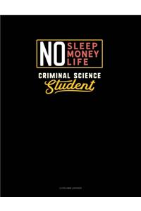 No Sleep. No Money. No Life. Criminal Science Student