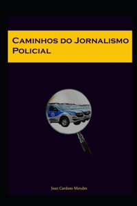 Caminhos do Jornalismo Policial