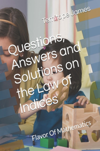 Questions, Answers and Solutions on Indices