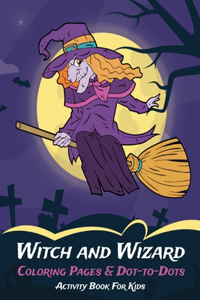 Witch and Wizard Coloring Pages & Dot-to-Dots Activity Book For Kids
