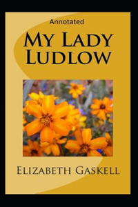 My Lady Ludlow-Elizabeth's Classic Edition(Annotated)