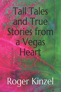 Tall Tales and True Stories from a Vegas Heart