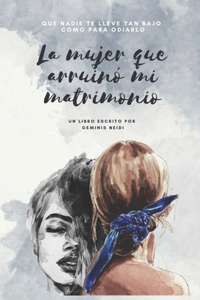 La Mujer que Arruinó mi Matrimonio