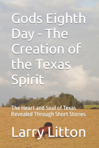 Gods Eighth Day - The Creation of the Texas Spirit